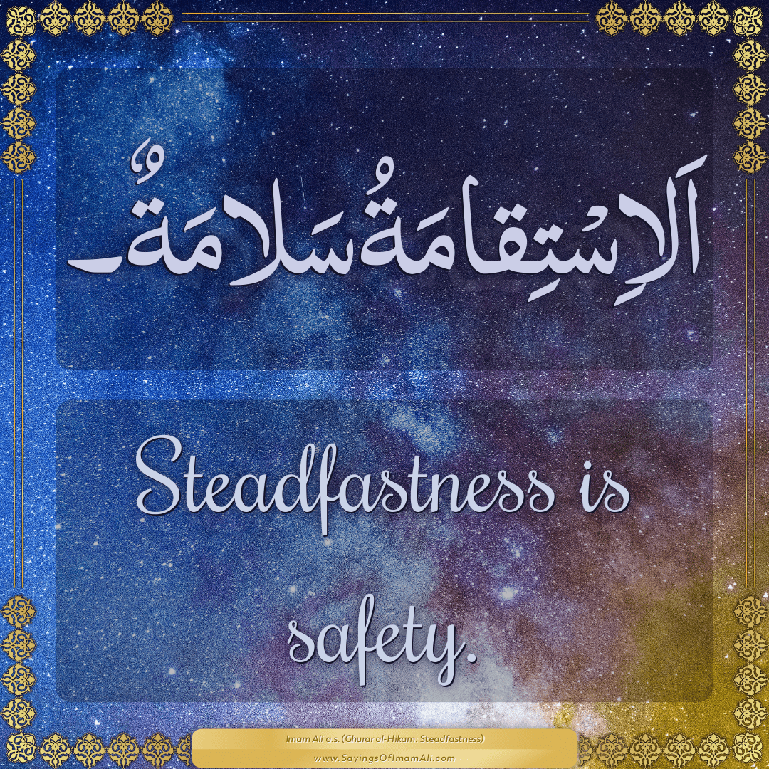 Steadfastness is safety.